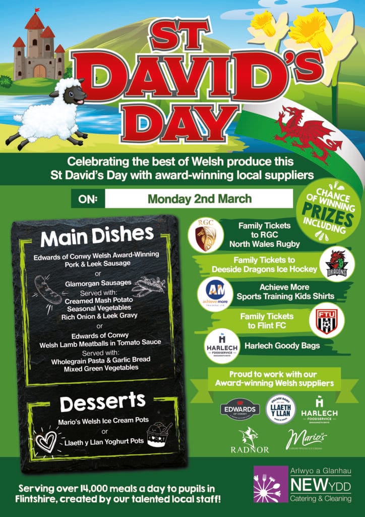 English-language St David’s Day poster with daffodils, a Welsh flag, a sheep, a castle, river and green hills. It promotes celebrating Welsh produce on Monday 2nd March with award-winning local suppliers. The menu includes pork & leek Welsh sausage or Glamorgan sausages with creamed mash, seasonal veg and onion/leek gravy; or Welsh lamb meatballs in tomato sauce with wholegrain pasta, garlic bread and mixed green veg. Desserts are Mario’s Welsh ice cream pots or Llaeth y Llan yoghurt pots. It also advertises prizes including family tickets for RGC rugby, Deeside Dragons ice hockey and Flint FC, kids’ sports training shirts and Harlech goody bags, plus supplier logos.