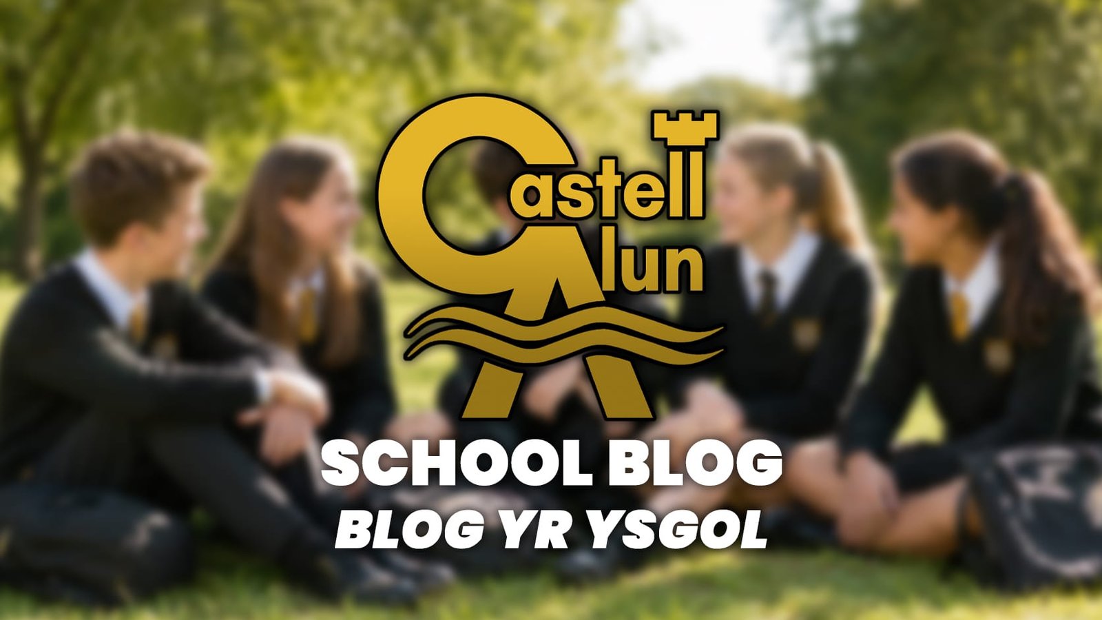 Promotional School Blog graphic showing a blurred outdoor scene of four students in Castell Alun uniform sitting together on grass, with the Castell Alun logo overlaid above the text “School Blog” and “Blog yr Ysgol”.